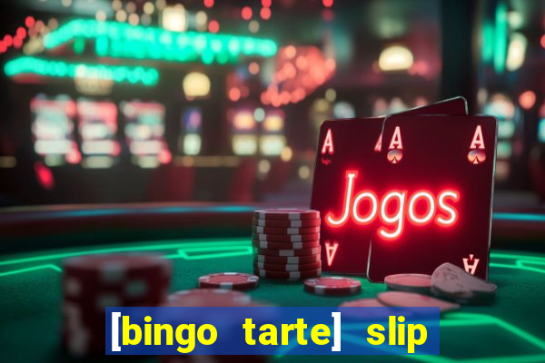 [bingo tarte] slip & stop